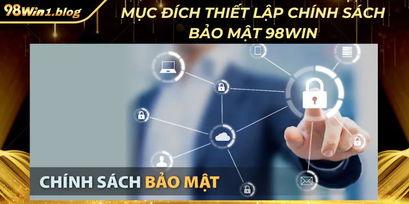 Mục đích thiết lập chính sách bảo mật 98Win