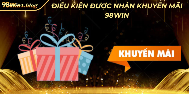 Điều kiện được nhận khuyến mãi 98Win